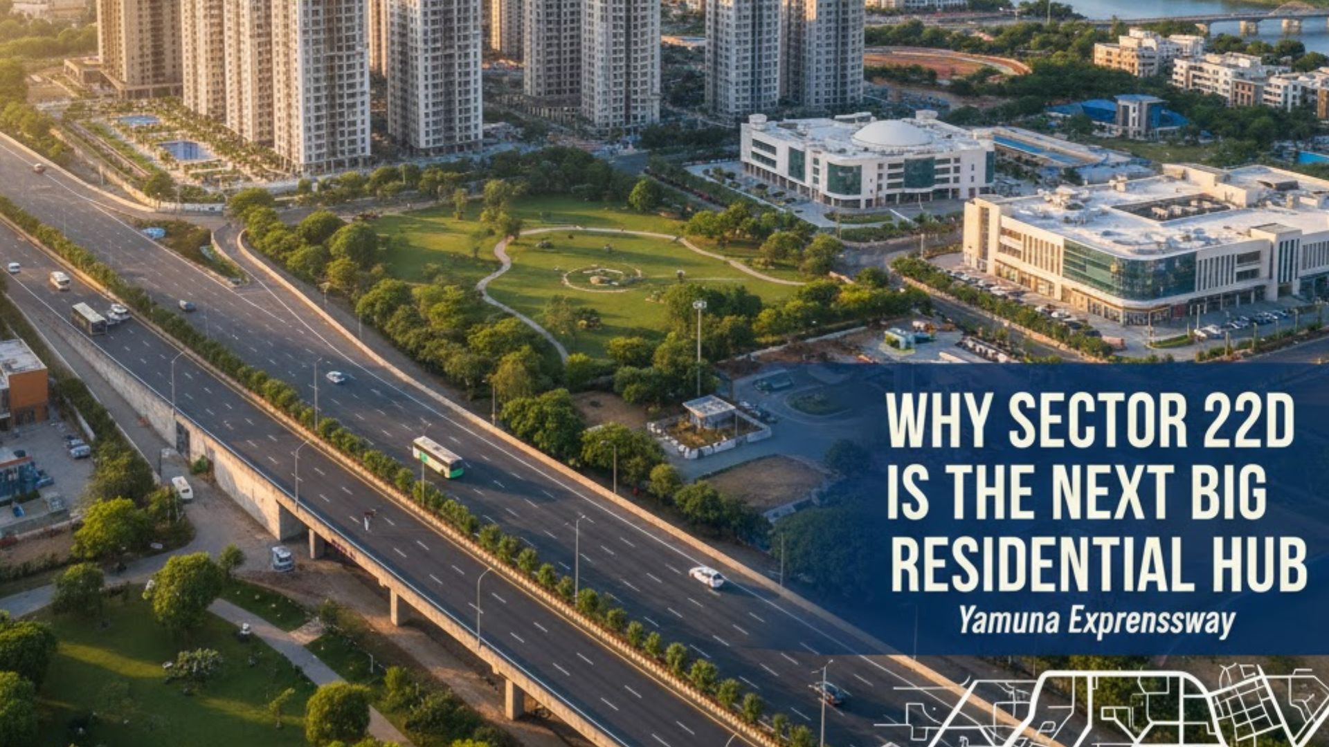 Why Sector 22D on the Yamuna Expressway is Emerging as the Next Big Residential Hub