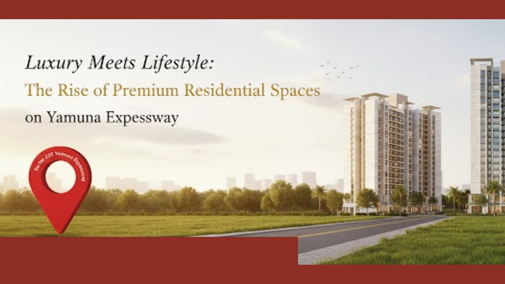 Luxury Meets Lifestyle: The Rise of Premium Residential Spaces on Yamuna Expressway